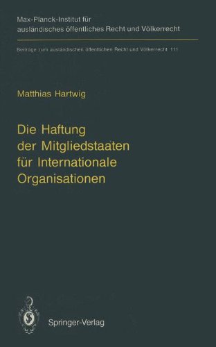 Die Haftung der Mitgliedstaaten für Internationale Organisationen (Beiträge zum ausländischen öffentlichen Recht und Völkerrecht, Band 111)