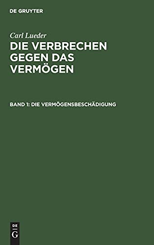 Die Vermögensbeschädigung: VVSBGDS-B, Band 1 (Carl Lueder: Die Verbrechen gegen das Vermögen)