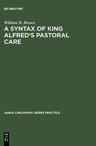A Syntax of King Alfred's Pastoral care (Janua Linguarum. Series Practica, 101, Band 101)