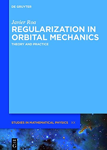 Regularization in Orbital Mechanics: Theory and Practice (De Gruyter Studies in Mathematical Physics, Band 42)