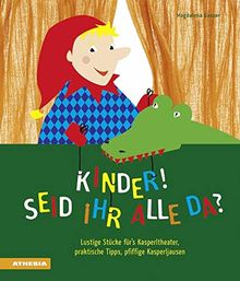 Kinder, seid ihr alle da?: Lustige Stücke für’s Kasperltheater, praktische Tipps, pfiffige Kasperljausen