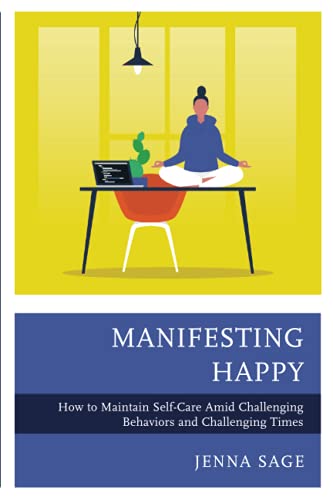 Manifesting Happy: How to Maintain Self-Care Amid Challenging Behaviors and Challenging Times
