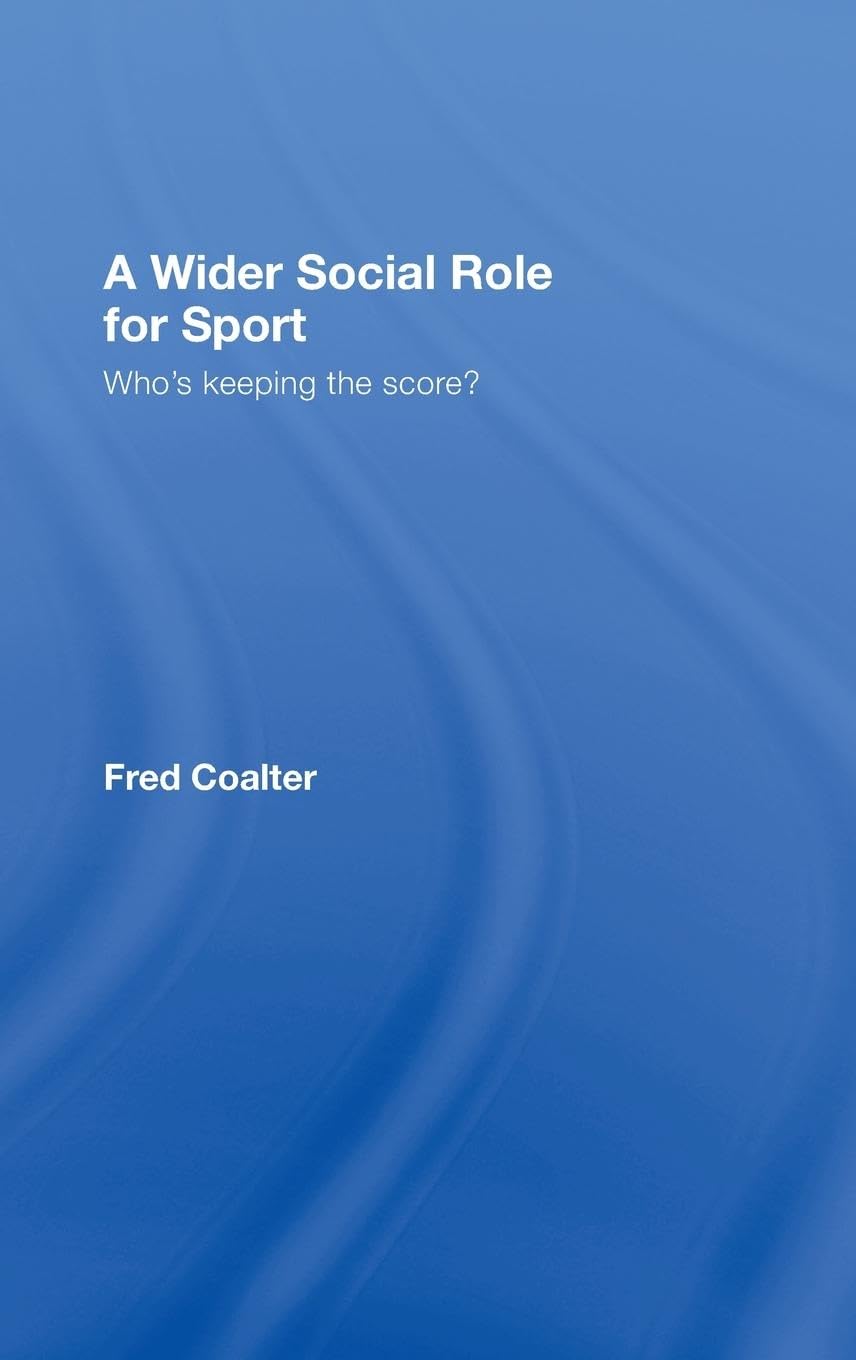A Wider Social Role for Sport: Who's Keeping the Score?