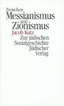 Zwischen Messianismus und Zionismus. Zur jüdischen Sozialgeschichte