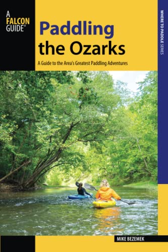 Mike Bezemek Paddling The Ozarks, A Guide To The Area's Greatest Paddling Adventures