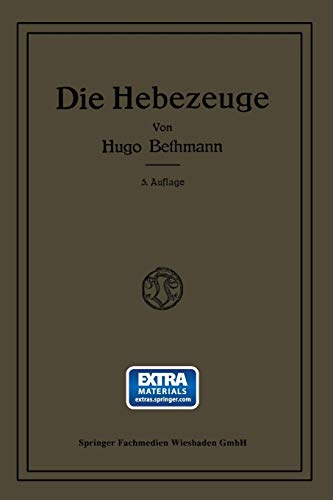 Die Hebezeuge: Berechnung und Konstruktion der Einzelteile, Flaschenzüge, Winden und Krane