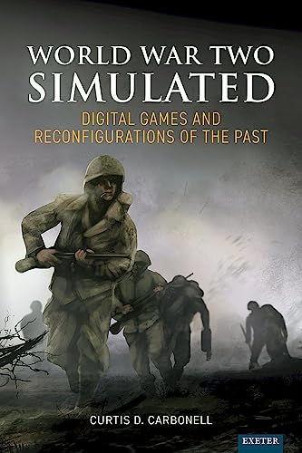 World War Two Simulated: Digital Games and Reconfigurations of the Past