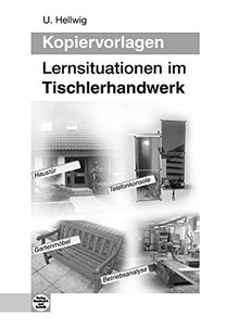 Lernsituationen im Tischlerhandwerk: Kopiervorlagen zu ausgewählten Lernsituationen der Holztechnik