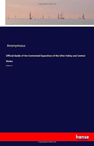 Official Guide of the Centennial Exposition of the Ohio Valley and Central States: Volume 1
