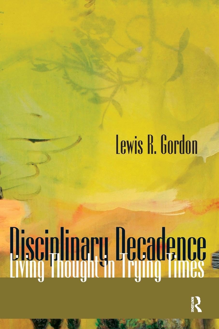 Disciplinary Decadence: Living Thought in Trying Times (The Radical Imagination Series)
