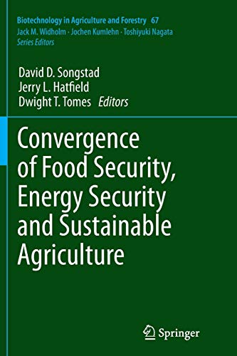 Convergence of Food Security, Energy Security and Sustainable Agriculture (Biotechnology in Agriculture and Forestry, Band 67)