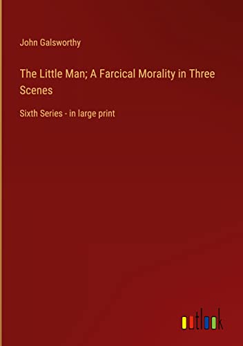 The Little Man; A Farcical Morality in Three Scenes: Sixth Series - in large print