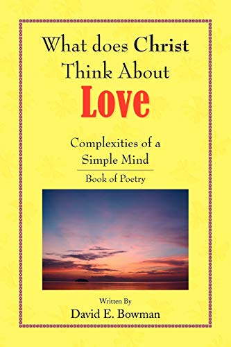 What Does Christ Think About? - Love- You-Complexities Of A Simple Mind Book of Poetry: Complexities Of A Simple Mind-Book of Poetry