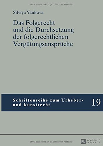 Das Folgerecht und die Durchsetzung der folgerechtlichen Vergütungsansprüche (Schriftenreihe zum Urheber- und Kunstrecht)