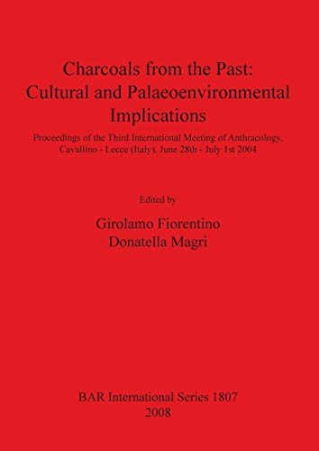 Charcoals From the Past: Cultural and Palaeoenvironmental Implications (British Archaeological Reports British Series, Band 1807)