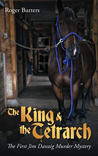 The King & the Tetrarch: The First Jim Danzig Murder Mystery