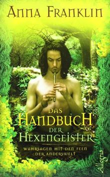 Das Handbuch der Hexengeister: Wahrsagen mit den Feen der Anderswelt