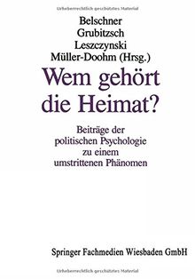 Wem gehört die Heimat?: Beiträge der politischen Psychologie zu einem umstrittenen Phänomen (Politische Psychologie)