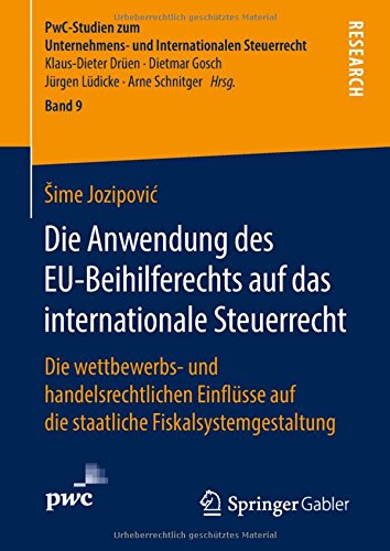 Die Anwendung des EU-Beihilferechts auf das internationale Steuerrecht: Die wettbewerbs- und handelsrechtlichen Einflüsse auf die staatliche ... und Internationalen Steuerrecht, Band 9