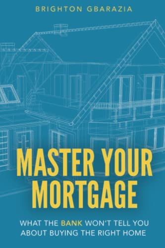 Master Your Mortgage: What the Bank Won’t Tell You About Buying the Right Home
