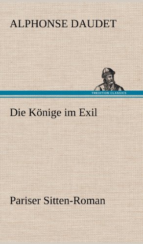 Die Könige im Exil: Pariser Sitten-Roman