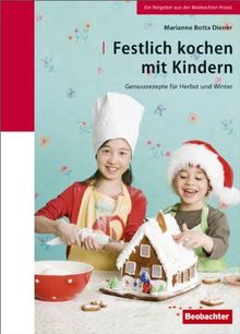 Festlich kochen mit Kindern: Genussrezepte für Herbst und Winter