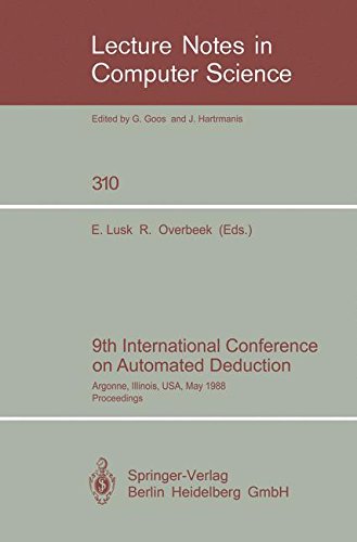 9Th International Conference On Automated Deduction: Argonne, Illinois, USA, May 23-26, 1988. Proceedings (Lecture Notes in Computer Science)
