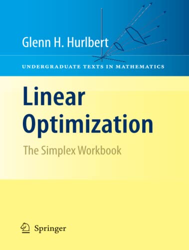 Linear Optimization: The Simplex Workbook (Undergraduate Texts in Mathematics)