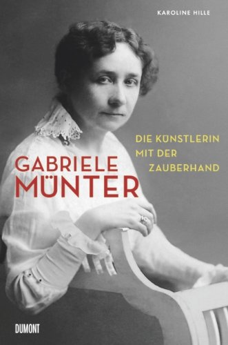 Karoline Hille Gabriele Münter, Die Künstlerin Mit Der Zauberhand
