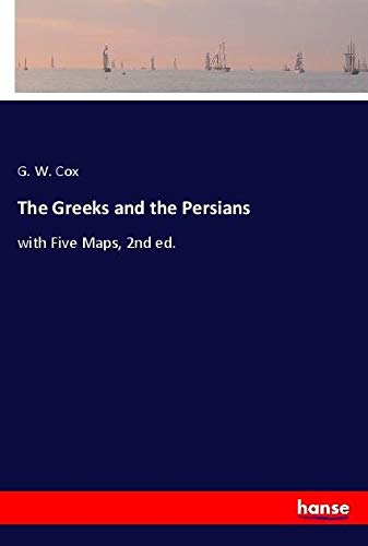 The Greeks and the Persians: with Five Maps, 2nd ed.