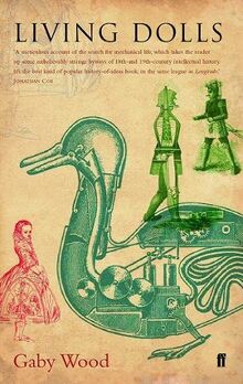 Living Dolls: A Magical History of the Quest for Mechanical Life