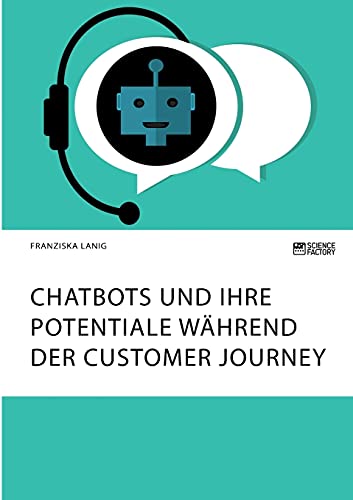 Chatbots und ihre Potentiale während der Customer Journey