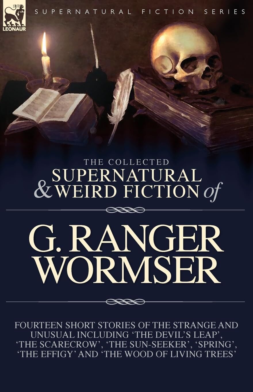 The Collected Supernatural and Weird Fiction of G. Ranger Wormser