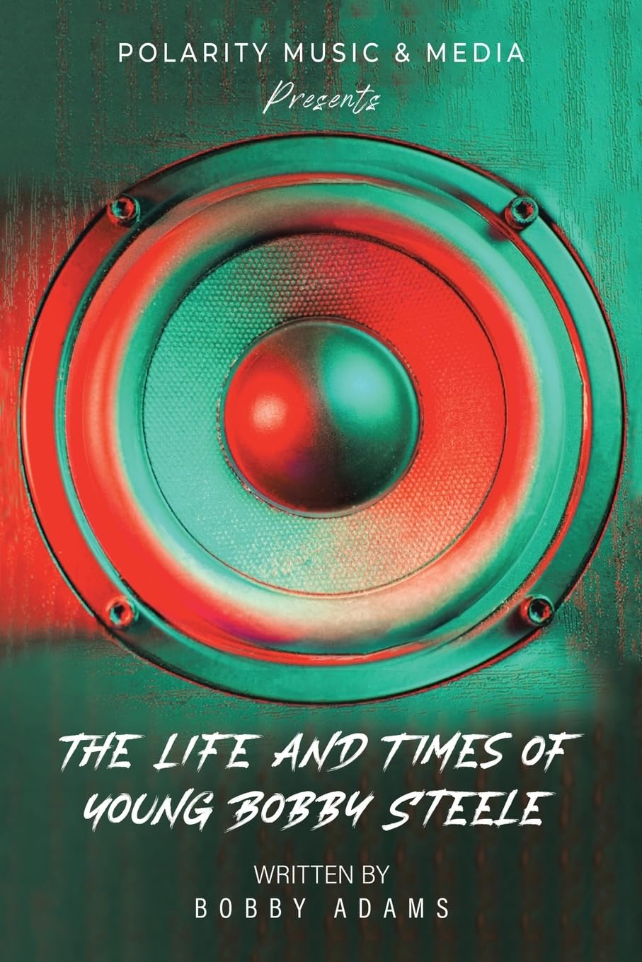 Polarity Music & Media Presents: The Life and Times of Young Bobby Steele