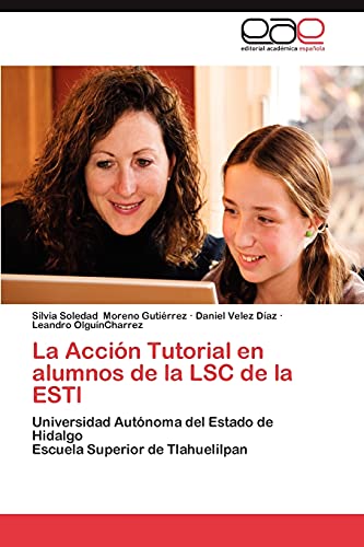 La Acción Tutorial en alumnos de la LSC de la ESTl: Universidad Autónoma del Estado de Hidalgo Escuela Superior de Tlahuelilpan