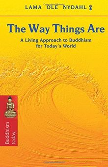 The Way Things Are: A Living Approach to Buddhism for Today\'s World (Buddhism Today)