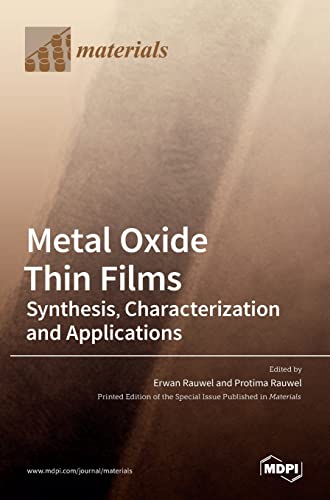 Metal Oxide Thin Films: Synthesis, Characterization and Applications: Synthesis, Characterization and Applications Editors Erwan Rauwel Protima Rauwel MDPI ¿