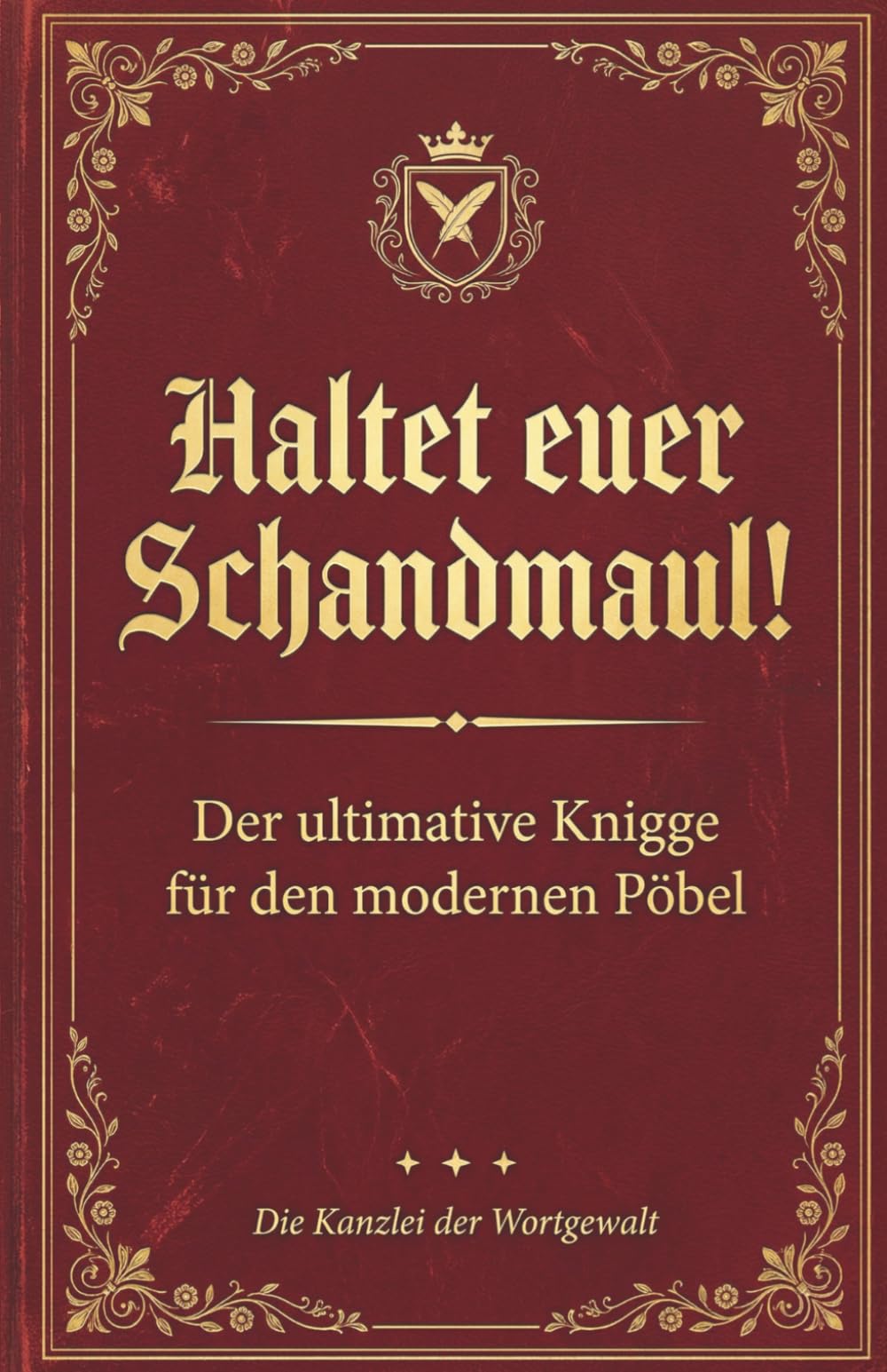 der Wortgewalt, Die Kanzlei: Haltet Euer Schandmaul! Der ultimative Knigge für den modernen Pöbel