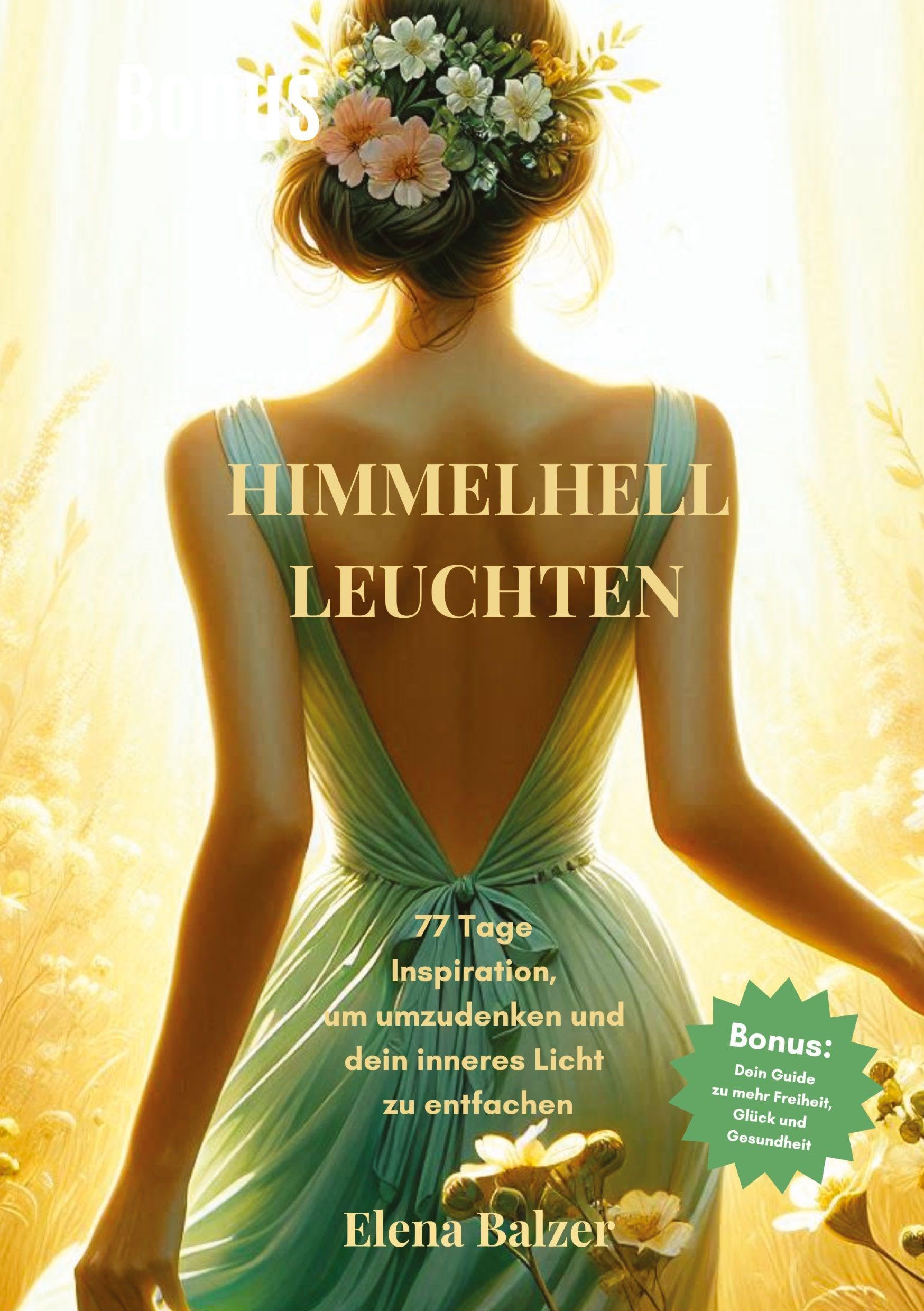 HIMMELHELL LEUCHTEN - Andacht und Inspiration, Persönliche Entwicklung, Stärkung von Glauben, Hoffnung und Zuversicht, Krisenbewältigung: 77 Tage ... inneres Licht zu entfachen und umzudenken