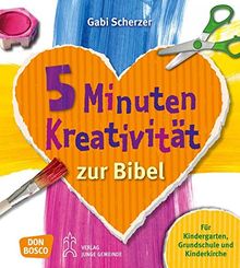 5 Minuten Kreativität zur Bibel: für Kindergarten, Grundschule und Kinderkirche