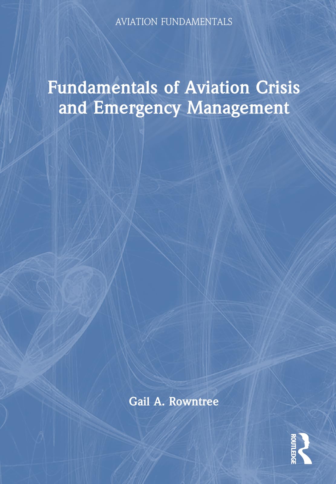 Fundamentals of Aviation Crisis and Emergency Management (Aviation Fundamentals)