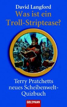 Was ist ein Troll-Striptease?: Terry Pratchetts neues Scheibenwelt-Quizbuch