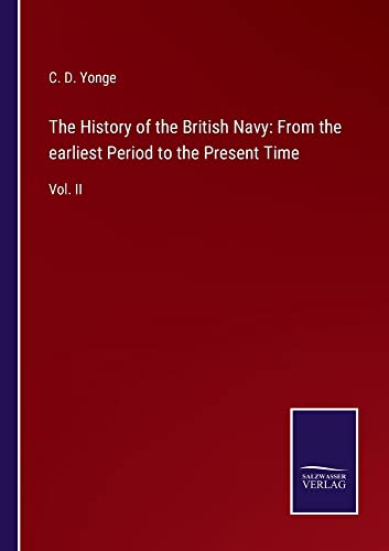 The History of the British Navy: From the earliest Period to the Present Time: Vol. II