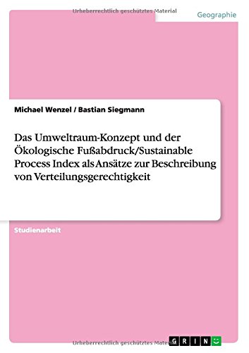 Das Umweltraum-Konzept und der Ökologische Fußabdruck/Sustainable Process Index als Ansätze zur Beschreibung von Verteilungsgerechtigkeit