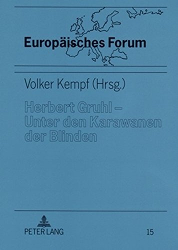 Herbert Gruhl - Unter den Karawanen der Blinden: Schlüsseltexte, Interviews und Reden (1976-1993) (Europäisches Forum)