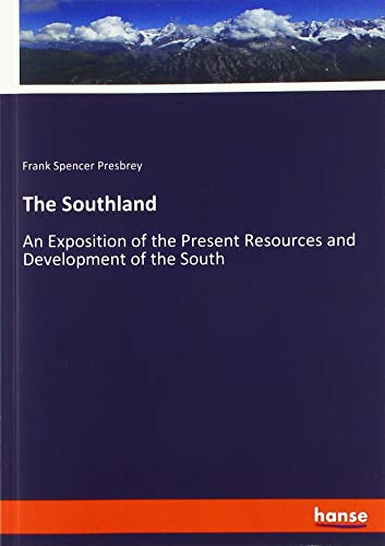 The Southland: An Exposition of the Present Resources and Development of the South