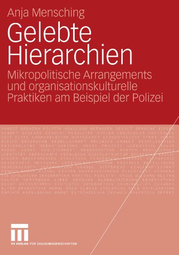 Gelebte Hierarchien: Mikropolitische Arrangements und organisationskulturelle Praktiken am Beispiel der Polizei