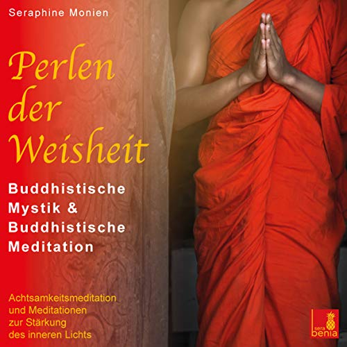 Perlen der Weisheit {buddhistische Mystik & buddhistische Meditation} CD mit 3 geführten Meditationen - buddhistische We 1 Audio-CD - Seraphine Monie