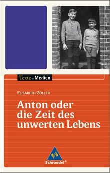 Texte.Medien: Elisabeth Zöller: Anton oder die Zeit des unwerten Lebens: Textausgabe mit Materialien