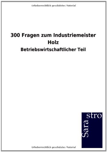 300 Fragen zum Industriemeister Holz: Betriebswirtschaftlicher Teil